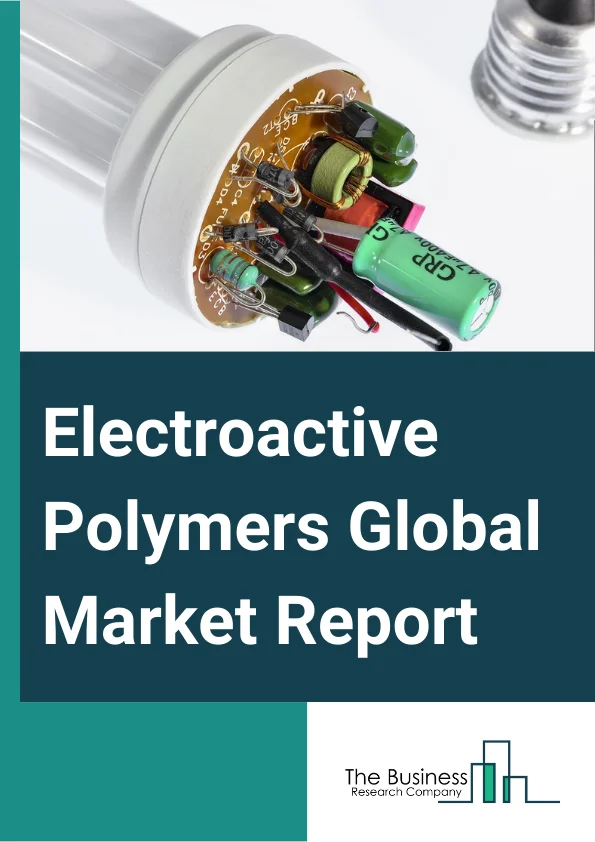 Electroactive Polymers Global Market Report 2024 – By Type (Conductive Polymers, Inherently Conductive Polymers, Inherently Dissipative Polymers, Other Types), By Application (Batteries, Sensors, Capacitors, Actuators, Electrostatic Discharge Protection, Electromagnetic Interference Shielding, Other Applications), By Industry Vertical (Chemical And Petrochemical, Oil And Gas, Energy And Power, Automotive, Food And Beverages, Healthcare, Other Industry Verticals) – Market Size, Trends, And Global Forecast 2024-2033