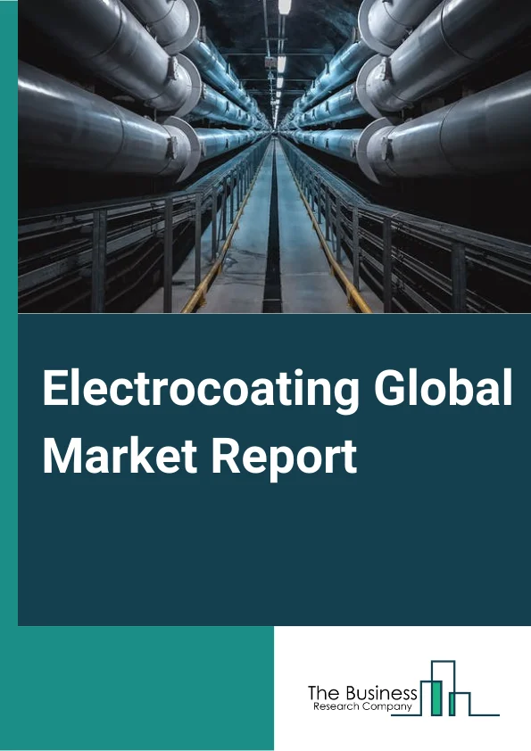 Electrocoating Global Market Report 2025 – By Type (Cathodic, Anodic), By Equipment (Curing System, Coating And Dispensing Systems, Handling Systems, Inspection System, Other Equipments), By Application (Passenger Cars, Commercial Vehicles, Automotive Parts And Accessories, Heavy-Duty Equipment, Appliances, Other Applications) – Market Size, Trends, And Global Forecast 2025-2034