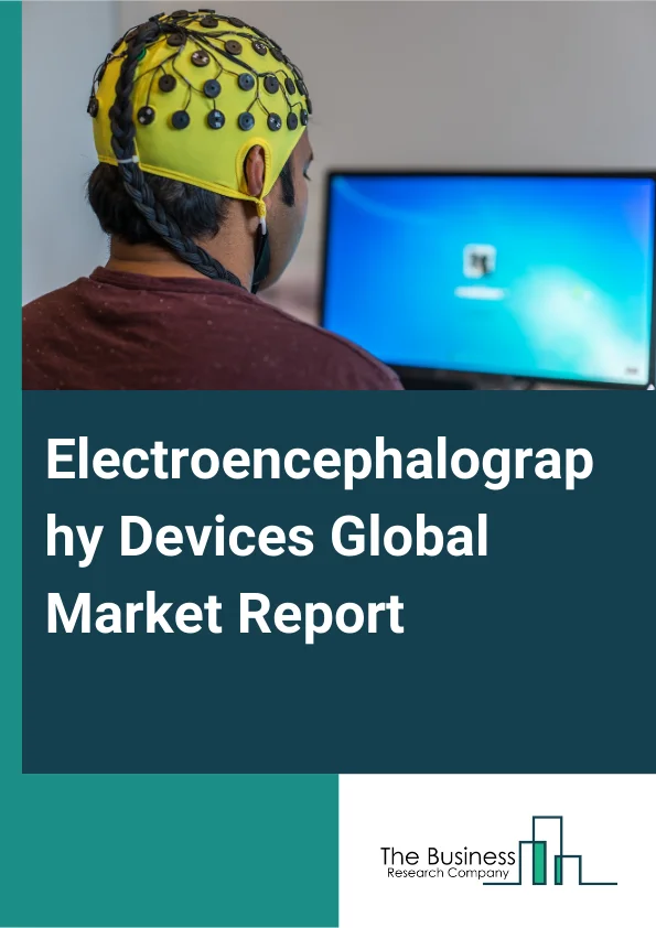 Electroencephalography Devices Global Market Report 2025 – By Type (Portable, Standalone, Wearable), By Product (8-Channel Electroencephalography, 21-Channel Electroencephalography, 25-Channel Electroencephalography, 32-...