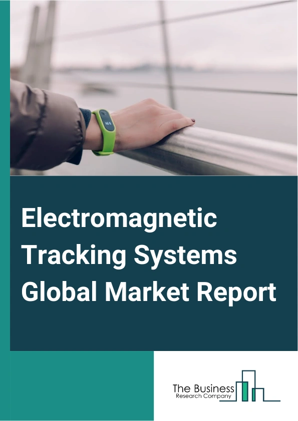 Electromagnetic Tracking Systems Global Market Report 2025 – By Technology (Optical Navigation Systems, Electromagnetic (Em) Navigation Systems, Hybrid Navigation Systems, Fluoroscopy-Based Navigation System, Other Techn...