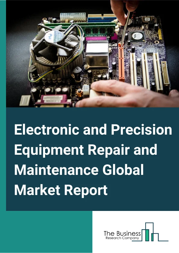 Electronic and Precision Equipment Repair and Maintenance Global Market Report 2023 – By Type (Consumer Electronics Repair and Maintenance, Computer and Office Machine Repair and Maintenance, Communication Equipment Repair and Maintenance, Other Electronic and Precision Equipment Repair and Maintenance), By Mode (Online, Offline), By Service Type (Inspection, Maintenance, Repair) – Market Size, Trends, And Global Forecast 2023-2032