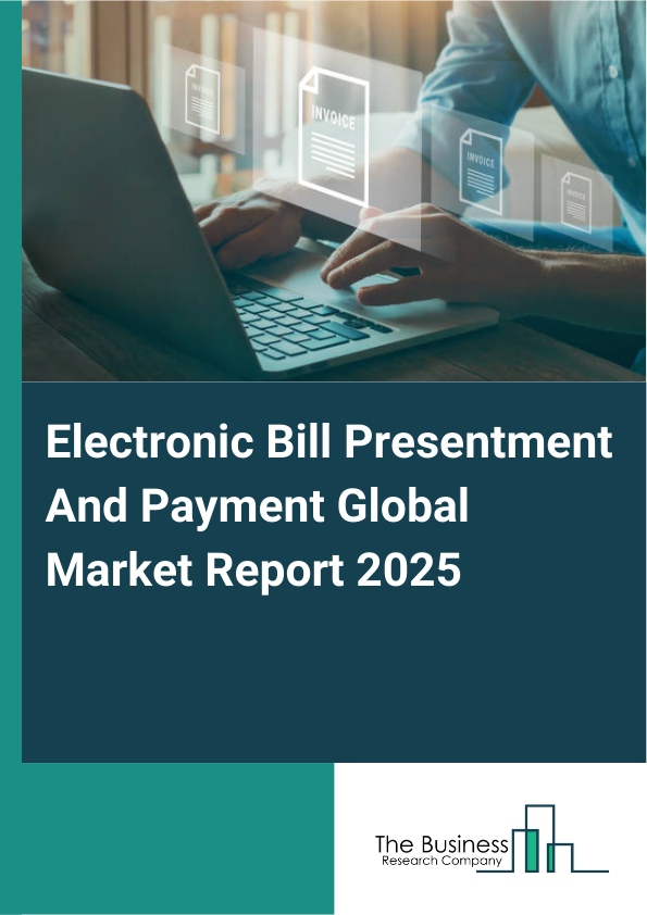 Electronic Bill Presentment And Payment Market Report Infographic Image