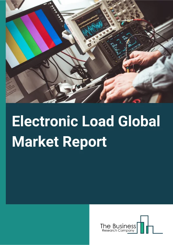 Electronic Load Global Market Report 2025 – By Product Type (Direct Current (DC) Electronic Load, Alternating Current (AC) Electronic Load, Modular Electronic Load, Other Product Types), By Voltage (Below 600 Volt (V), A...