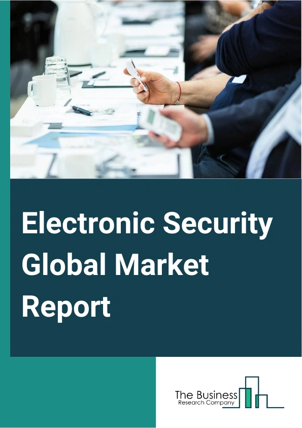 Electronic Security Global Market Report 2025 – By Product Type (Alarms, Video Surveillance Systems, Access Control Systems, Other Product Types), By Connectivity (Ethernet, Wireless, Cellular), By End-User (Defense, Manufacturing, IT, Automotive, Telecommunications, Residential, Public Sector, Other End-Users) – Impact of Tariff and Trade War on Market Size, Growth, Trends, and Forecast 2025–2034