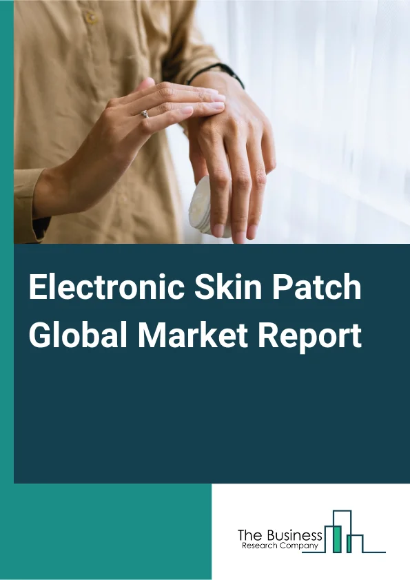 Electronic Skin Patch Global Market Report 2025 – By Type (Monitoring And Diagnostic, Therapeutic), By Component (Sensors, Actuators, Communication Components, Power Supply), By Application (Diabetes Management, Cardiova...