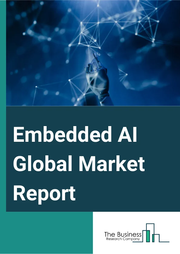 Embedded AI Global Market Report 2024 – By Offering (Hardware, Software, Services ), By Data Type (Sensor Data, Image And Video Data, Numeric Data, Categorial Data, Other Data Types), By Application (Smart Phone, Wearable Device, Vehicle Electronics, Smart Home, Security Monitoring, Drone, Robot, Other Applications), By Vertical (Banking, Financial Services And Insurance (BFSI), Information Technology (IT) And Information Technology Enabled Services (ITES), Retail And Ecommerce, Manufacturing, Healthcare And Life Sciences, Media And Entertainment, Telecom, Automotive, Other Verticals) – Market Size, Trends, And Global Forecast 2024-2033