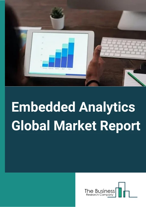 Embedded Analytics Global Market Report 2024 – By Solution (Software, Services), By Deployment Mode (On-Premise, Cloud-Based), By Organization Size (Small And Medium Enterprises, Large Enterprises), By Application (Finance, HR, IT, Marketing And Sales, Production, Other Applications), By End-User Vertical (Telecommunications And IT, Retail, Healthcare, Manufacturing, Other Verticals) – Market Size, Trends, And Global Forecast 2024-2033