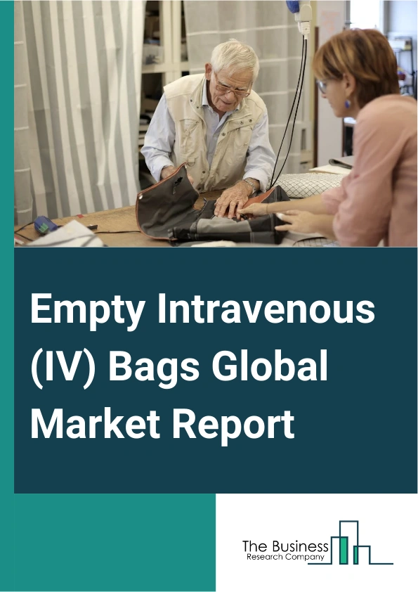 Empty Intravenous (IV) Bags Global Market Report 2025 – By Product (Polyvinyl Chloride, Non-Polyvinyl Chloride), By Type (Single Chamber, Multi-Chamber), By Material (Polypropylene, Polyester Ether, Ethylene Vinyl Acetat...