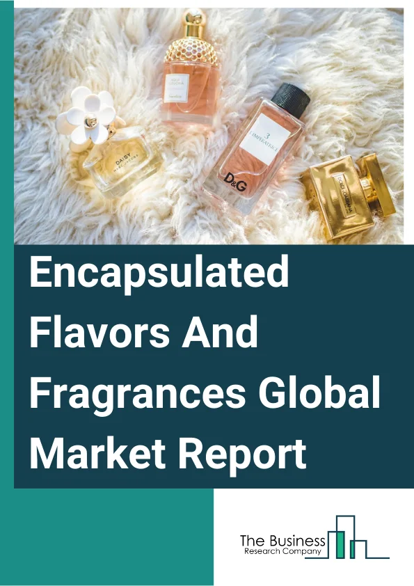 Encapsulated Flavors And Fragrances Global Market Report 2025 – By Product Type (Flavor Blends, Fragrance Blends, Essential Oils And Natural Extracts, Aroma Chemicals), By Encapsulated Form (Powder, Paste, Granules), By Process (Micro-Encapsulation, Nano-Encapsulation, Hybrid-Encapsulation, Macro-Encapsulation), By Technology (Physical Process, Physicochemical Process, Chemical Process, Extrusion, Fluid Bed, Other Technologies), By End-User (Food And Beverages, Cleaners, Toiletries, Personal Care And Cosmetics, Other End Users) – Market Size, Trends, And Global Forecast 2025-2034