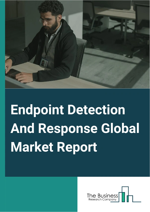 Endpoint Detection And Response Global Market Report 2025 – By Component (Solutions, Services), By Deployment Type (Cloud-Based, On-Premise), By Organization Size (Small And Medium Enterprises, Large Enterprises), By End...