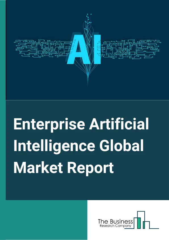 Enterprise Artificial Intelligence Global Market Report 2025 – By Component (Solution, Service), By Technology (Machine Learning, Natural Language Processing (NLP), Image Processing, Speech Recognition), By Deployment Type (Cloud, On-Premise), By Application (Security And Risk Management, Marketing Management, Customer Support And Experience, Human Resource And Recruitment Management, Analytics Application, Process Automation), By Industry (Retail, Healthcare, Automotive, Banking And Financial Services, Media And Entertainment, Other Industries) – Market Size, Trends, And Global Forecast 2025-2034