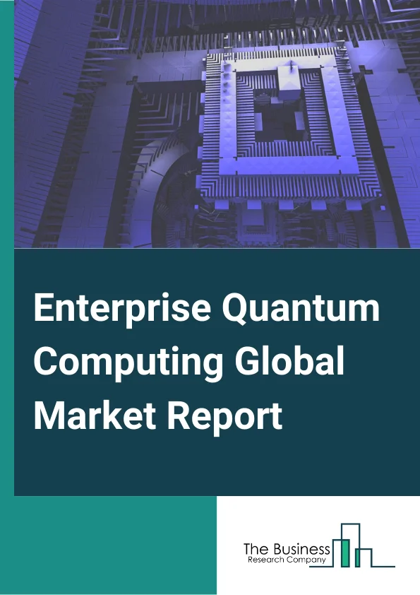 Enterprise Quantum Computing Global Market Report 2024 – By Component (Hardware, Software, Services), By Deployment Mode (On-Premise, Cloud), By Technology (Quantum Annealing, Superconducting, Trapped Ion, Quantum Dot, Other Technologies), By Application (Machine Learning/Deep Learning/AI, Optimization, Simulation And Data Modelling, Cyber Security, Other Applications), By Industry Vertical (Healthcare And Life sciences, IT And Telecom, Manufacturing, BFSI, Energy And Utilities, Aerospace And Defense, Other Industries) – Market Size, Trends, And Global Forecast 2024-2033