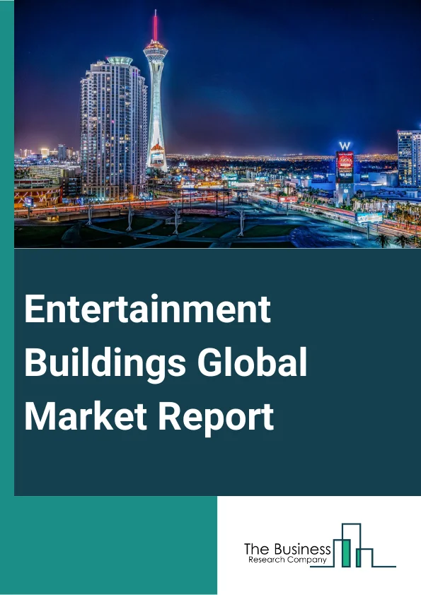 Entertainment Buildings Global Market Report 2025 – By Type (Residential, Non-residential), By Construction Type (New Construction, Renovation), By Application (Owned, Rental), By End User (Private, Public) – Market Size, Trends, And Global Forecast 2025-2034