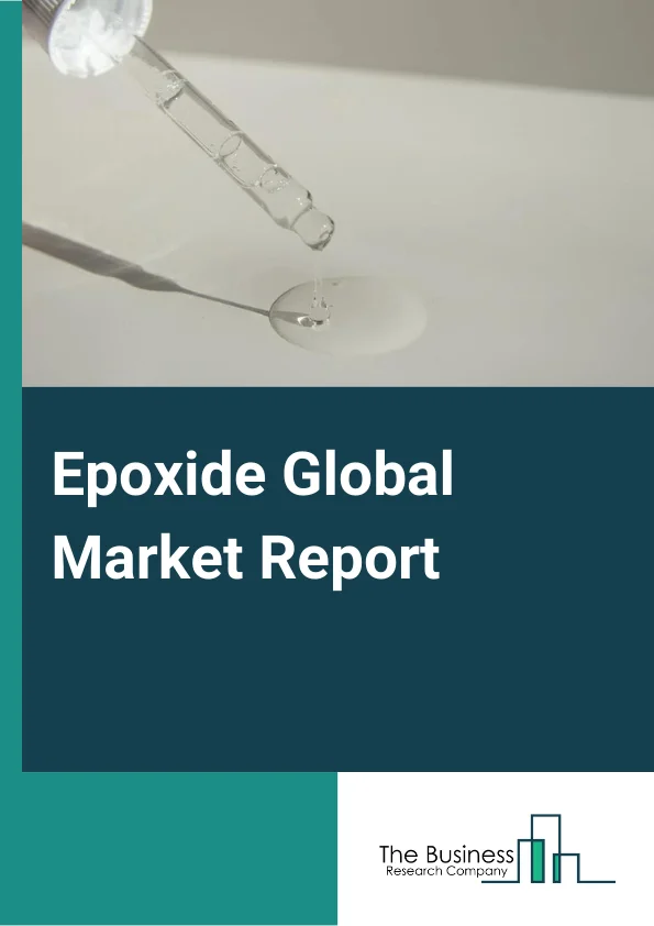 Epoxide Global Market Report 2024 – By Type (Ethylene Oxide, Propylene Oxide), By Component (Epoxies, Hardeners), By Application (Coated Fabric, Wire and Cable, Flooring and Wall Coverings, Film and Sheet, Medical Devices, Consumer Goods, Other Applications) – Market Size, Trends, And Global Forecast 2024-2033