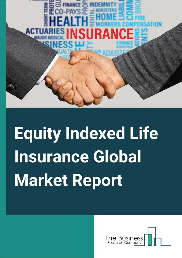 Equity Indexed Life Insurance Global Market Report 2024 – By Type (Whole life insurance, Universal life insurance, Variable universal life insurance, Indexed universal life insurance, Other Types), By Mode (Online, Offline), By Distribution Channel (Agency, Brokers, Bancassurance, Digital And Indirect Channels) – Market Size, Trends, And Global Forecast 2024-2033