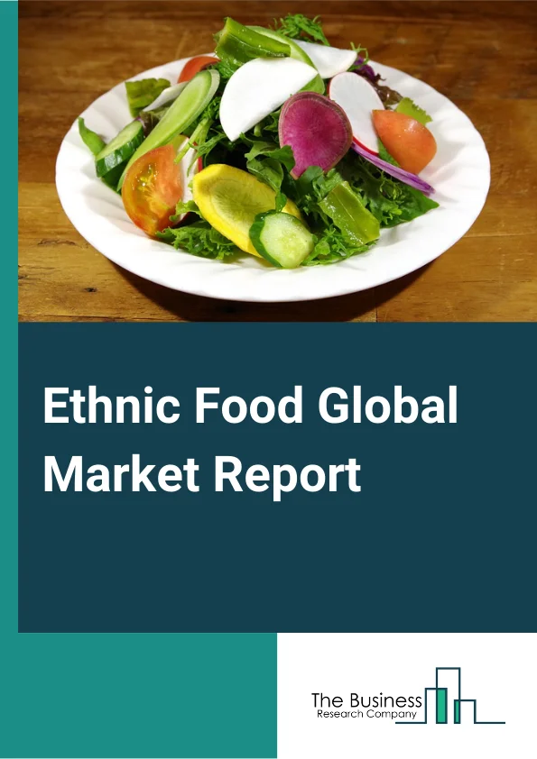Ethnic Food Global Market Report 2025 – By Food Type (Veg, Non-Veg), By Culture (American, Chinese, Japanese, Mexican, Italian, Other Cultures), By Distribution (Supermarkets/Hypermarkets, Convenience Stores, Online Reta...