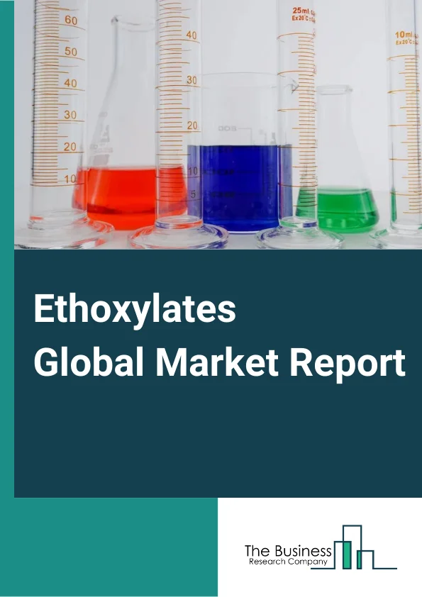 Ethoxylates Global Market Report 2024 – By Product( Alcohol, Fatty Amine, Fatty Acid, Ethyl Ester, Glyceride, Other Products), By Application( Household And Personal Care, Institutional And Industrial Cleaning, Pharmaceutical, Agrochemicals, Oilfield Chemicals, Other Applications), By End-Use( Detergents, Personal Care, Ointments And Emulsions, Herbicides, Insecticides, Foam Control And Wetting Agents, Lubricants And Emulsifiers, Other End-Uses) – Market Size, Trends, And Global Forecast 2024-2033