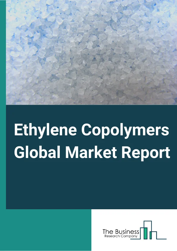 Ethylene Copolymers Global Market Report 2025 – By Type( Ethylene Vinyl Acetate Copolymers, Ethylene Acrylic Ester Copolymers, Ethylene Acrylic Ester Terpolymers, Ethylene Vinyl Acetate Terpolymers), By Application( Hot Melt Adhesives, Asphalt Modifications, Thermo Adhesive Films, Other applications), By End Users( Automotive, Packaging, Building and Construction, Textile, Food and Beverages, Other End Users ) – Market Size, Trends, And Global Forecast 2025-2034