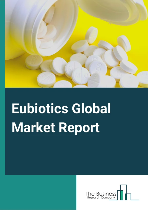 Eubiotics Global Market Report 2024 – By Product Type( Probiotics, Prebiotics, Organic Acids, Essential Oils, Enzymes), By Function( Gut And Digestive Health, General Health And Wellness, Immunity), By Form( Dry, Liquid), By Livestock( Cattle, Poultry, Swine, Aquaculture, Other Livestock) – Market Size, Trends, And Global Forecast 2024-2033