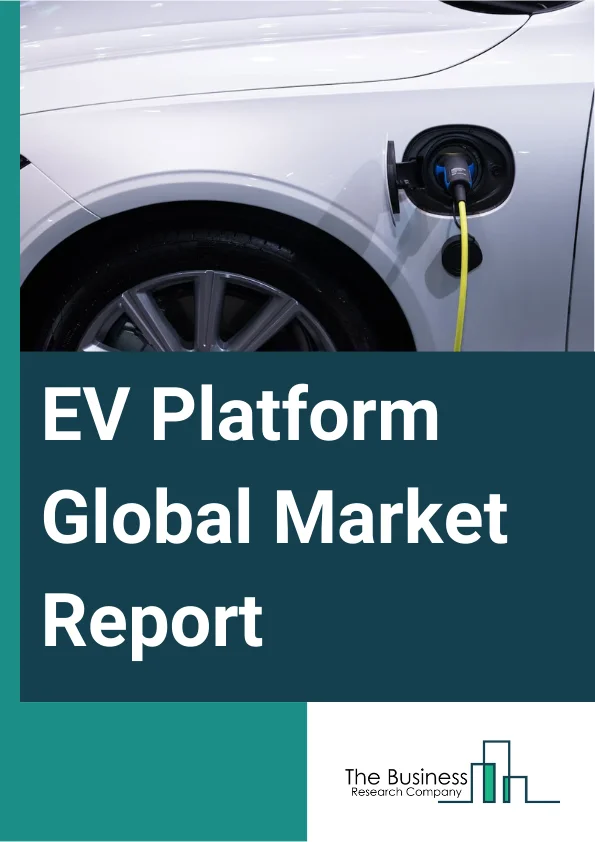 EV Platform Global Market Report 2025 – By Platform (P0, P1, P2, P3, P4), By Component (Chassis, Battery, Suspension System, Steering System, Drivetrain, Vehicle Interior, Other Components), By Electric Vehicle Type (Hybrid Electric Vehicle, Battery Electric Vehicle, Plug-in Hybrid Electric Vehicles), By Sales Channel (Original Equipment Manufacturer (OEM), Aftermarket), By Application (Passenger Vehicle, Commercial Vehicle) – Impact of Tariff and Trade War on Market Size, Growth, Trends, and Forecast 2025–2034