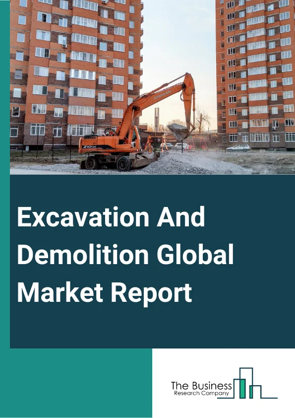 Excavation And Demolition Global Market Report 2024 – By Type (Building Construction, Heavy And Civil Engineering Construction, Specialty Trade Contractors, Land Planning And Development), By Equipment Type (Earthmoving Equipment, Material Handling Equipment, Heavy Construction Vehicles, Other Equipment), By End-User (Housing, Healthcare, Industrial, Infrastructure, Commercial, Educational) – Market Size, Trends, And Global Forecast 2024-2033