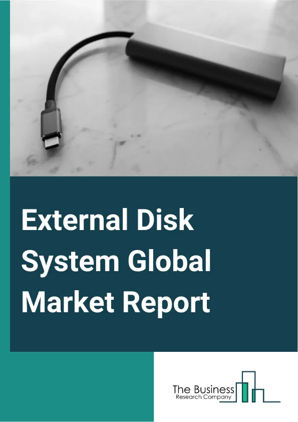 External Disk System Global Market Report 2025 – By Type (Network-Attached Storage HDD (Hard Disk Drive), Portable HDD (Hard Disk Drive), Desktop HDD (Hard Disk Drive)), By Application (Computers Or Laptops, Mobile, Other Applications), By End User (Personal, Commercial) – Market Size, Trends, And Global Forecast 2025-2034