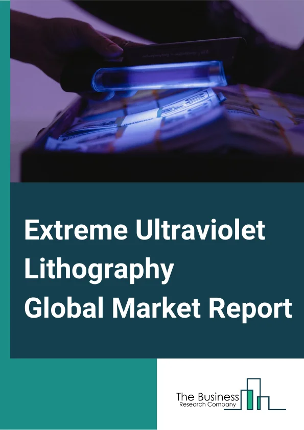 Extreme Ultraviolet Lithography Global Market Report 2024 – By Equipment (Light Source, Mirrors, Mask, Other Equipments), By Light Source (Laser-produced Plasma, Gas Discharge, Vacuum Sparks), By End User (Integrated Device Manufacturers (IDM), Foundry, Other End-Users) – Market Size, Trends, And Global Forecast 2024-2033
