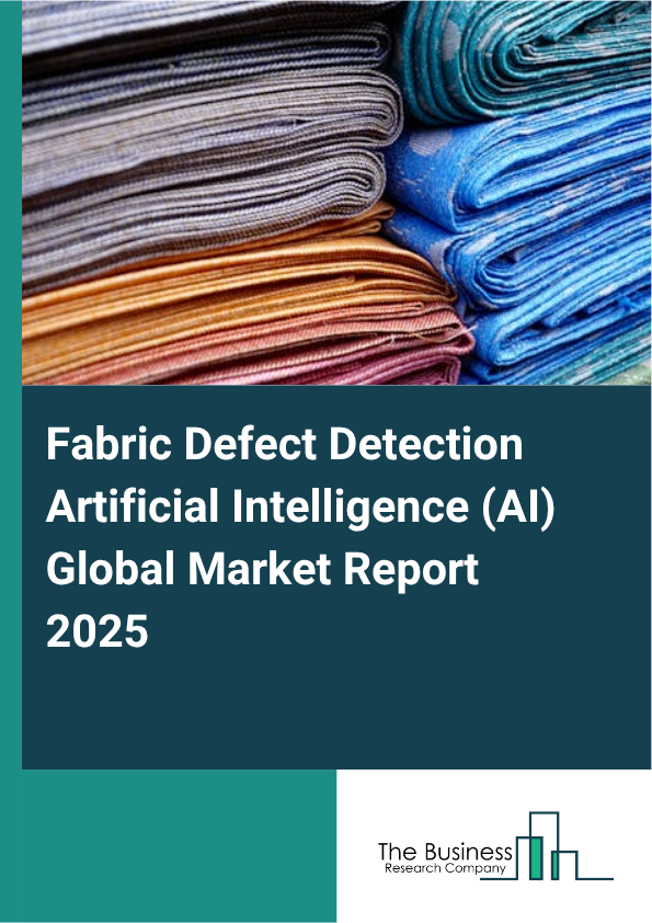 Global Fabric Defect Detection Artificial Intelligence (AI) Market Report 2025
