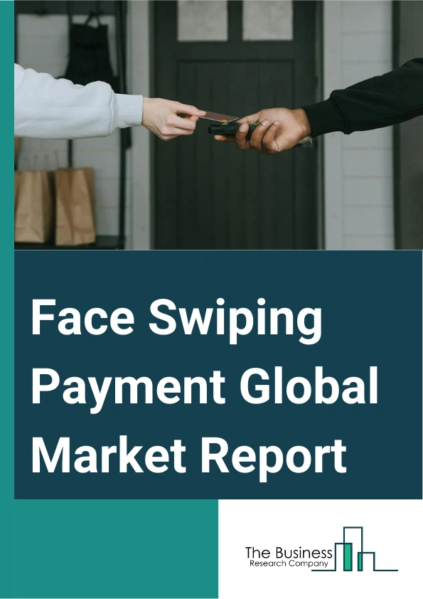 Face Swiping Payment Global Market Report 2024 – By Type (Payment Equipment, Payment System), By Technology (Facial Recognition, Image Recognition), By Application (Retail, Restaurant, Travel, Other Applications) – Market Size, Trends, And Global Forecast 2024-2033