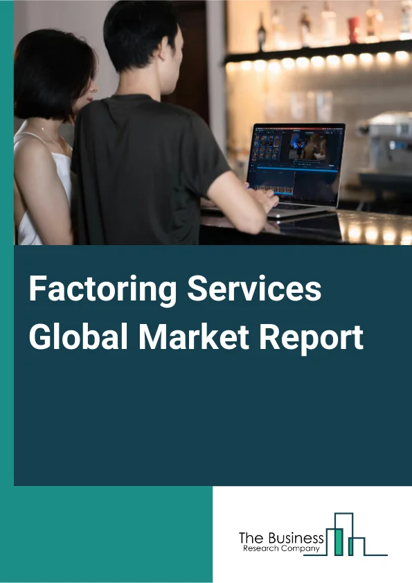 Factoring Services Global Market Report 2025 – By Type (Recourse, Non-Recourse), By Provider (Banks, Non-Banking Financial Institutions), By Category (Domestic, International), By Application (Small And Medium Enterprise (SMEs), Large Enterprise), By End-Use (Manufacturing, Transport And Logistics, Information Technology, Healthcare, Construction, Other End-Uses) – Impact of Tariff and Trade War on Market Size, Growth, Trends, and Forecast 2025–2034