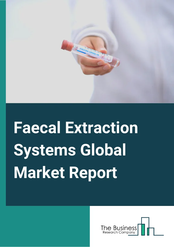 Faecal Extraction Systems Global Market Report 2025 – By Assay( Calprotectin, Albumin, Hemoglobin, Bile Acids), By Analysis Test( Microscopic, Chemical, Immunological, Microbiological), By Indication( Parasitic Infection...