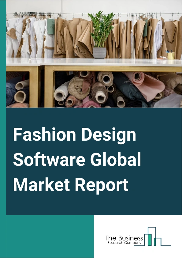 Fashion Design Software Global Market Report 2025 – By Type of Software (Computer-Aided Design (CAD) Software, Product Lifecycle Management (PLM) Software, Fashion Illustration Software, Virtual Prototyping Software, Fas...