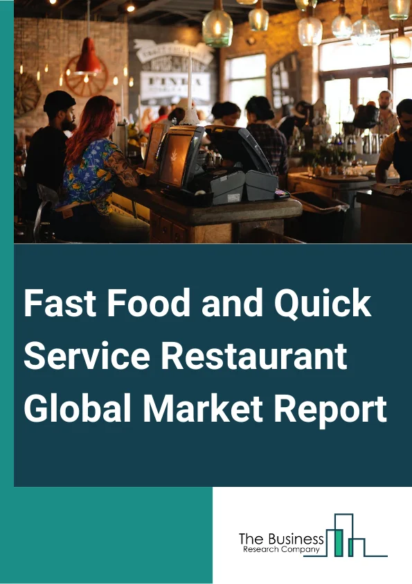 Global Fast Food and Quick Service Restaurant Global Market Report 2024