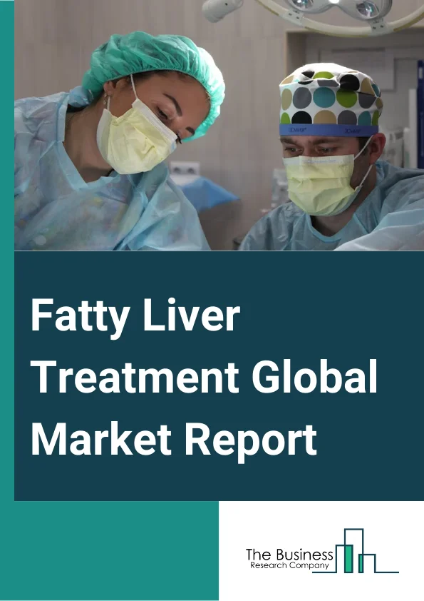 Fatty Liver Treatment Global Market Report 2025 – By Treatment Type (Anti-Rejection Drugs Or Immunosuppressants, Chemotherapy Drugs, Targeted Therapy, Vaccines, Anti-Viral Drugs), By Disease Type (Hepatitis, Liver Cancer, Non-Alcoholic Fatty Liver Disease, Other Diseases), By End User (Hospitals, Ambulatory Surgery Centers, Other End Users) – Market Size, Trends, And Global Forecast 2025-2034