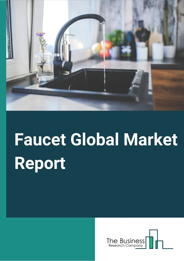 Faucet Global Market Report 2024 – By Product Type (Electronic, Manual), By Material (Metal, Plastics), By Technology (Cartridge, Compression, Ceramic Disc, Ball), By Application (Bathroom, Kitchen, Other Applications), By End User (Residential, Commercial) – Market Size, Trends, And Global Forecast 2024-2033