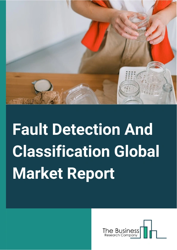 Fault Detection And Classification Global Market Report 2025 – By Offering (Software, Hardware, Services), By Fault Type (Dimensional Fault, Process Variability, Surface Defects, Contamination Faults, Other Fault Types),...
