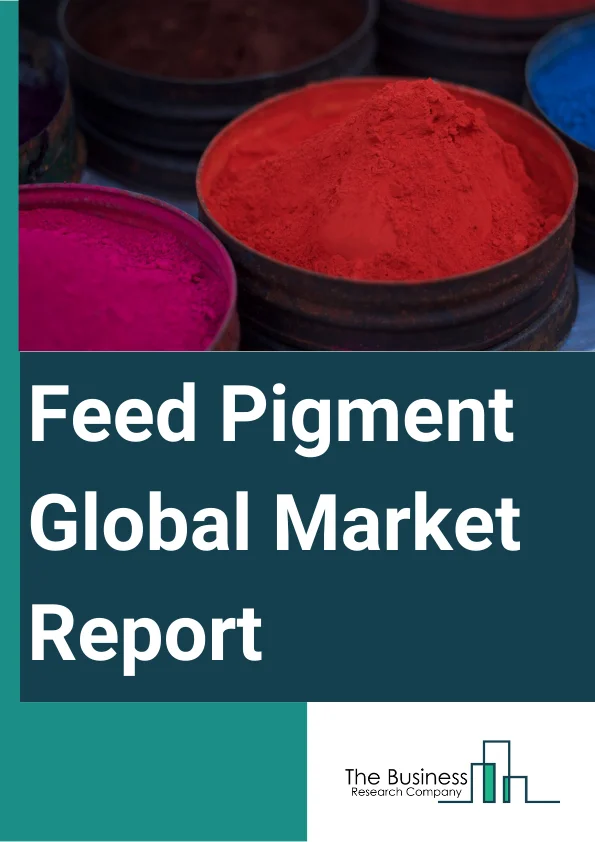 Feed Pigment Global Market Report 2025 – By Product (Carotenoids, Curcumin, Caramel, Spirulina, Other Products), By Source (Natural, Synthetic), By Livestock (Swine, Poultry, Ruminants, Aquatic Animals, Other Livestock) – Market Size, Trends, And Global Forecast 2025-2034