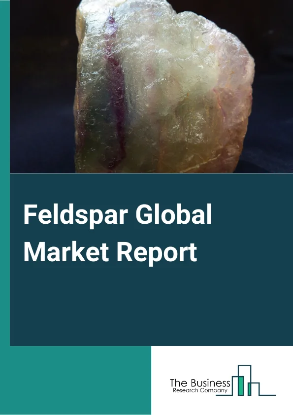 Feldspar Global Market Report 2024 – By Type (Plagioclase, Potassium), By Mining Type (Underground, Surface Mining) – Market Size, Trends, And Global Forecast 2024-2033