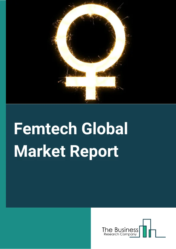 Femtech Global Market Report 2024 – By Type (Devices, Software, Services, Other Types), By End Use (Direct-To-Consumer, Hospitals, Fertility Clinics, Surgical Centers, Diagnostic Centers), By Application (Reproductive Health, Pregnancy and Nursing Care, Pelvic and Uterine Healthcare, General Healthcare and Wellness, Other Applications) – Market Size, Trends, And Global Forecast 2024-2033