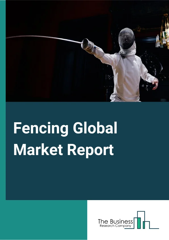 Fencing Global Market Report 2024 – By Material (Plastic, Metal, Wood and Composite, Concrete), By Installation (Do it yourself, Contractor), By Application (Residential, Agricultural, Industrial), By End use (Government, Mining, Defense, Petrochemicals, Transport, Energy) – Market Size, Trends, And Global Forecast 2024-2033