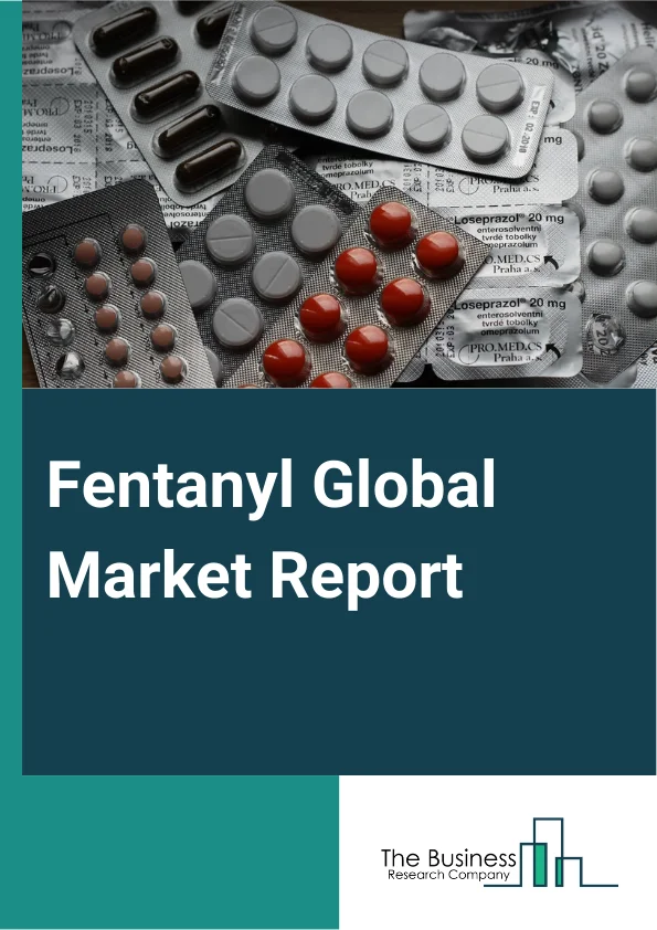 Fentanyl Global Market Report 2024 – By Type (Fentanyl Injections, Fentanyl TTS (Transdermal Therapeutic System)), By Application (Inducting Anesthesia, Maintain Anesthesia, General Analgesic, Postoperative Analgesia, Breakthrough Cancer Pain), By End User (Hospitals, Clinics, Ambulatory Surgical Centers, Other End Users) – Market Size, Trends, And Global Forecast 2024-2033