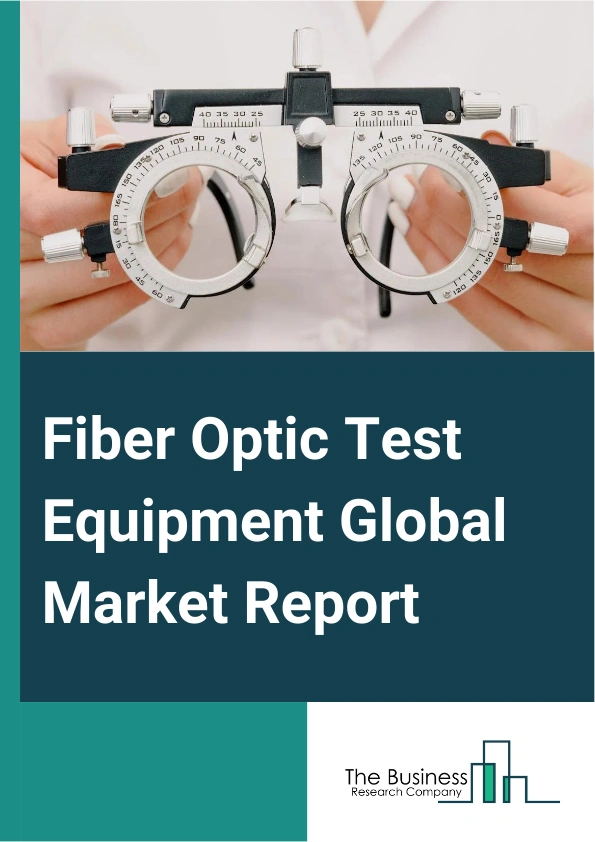 Fiber Optic Test Equipment Global Market Report 2024 – By Equipment Type (Optical Light Sources, Optical Power and Loss Meter, Optical Time Domain Reflectometer, Optical Spectrum Analyzers, Remote Fiber Test System, Other Equipment Types), By Testing Methods (Continuity Test, End-To-End Insertion Loss Test, Optical Power Measurement Test, Optical Radiation Test, Mechanical Test, Environmental Test, Other Testing Methods), By Fiber Mode (Single Mode, Multimode), By End-User Applications (Telecommunications, Data Centers, Industries, Other End-user Applications) – Market Size, Trends, And Global Forecast 2024-2033