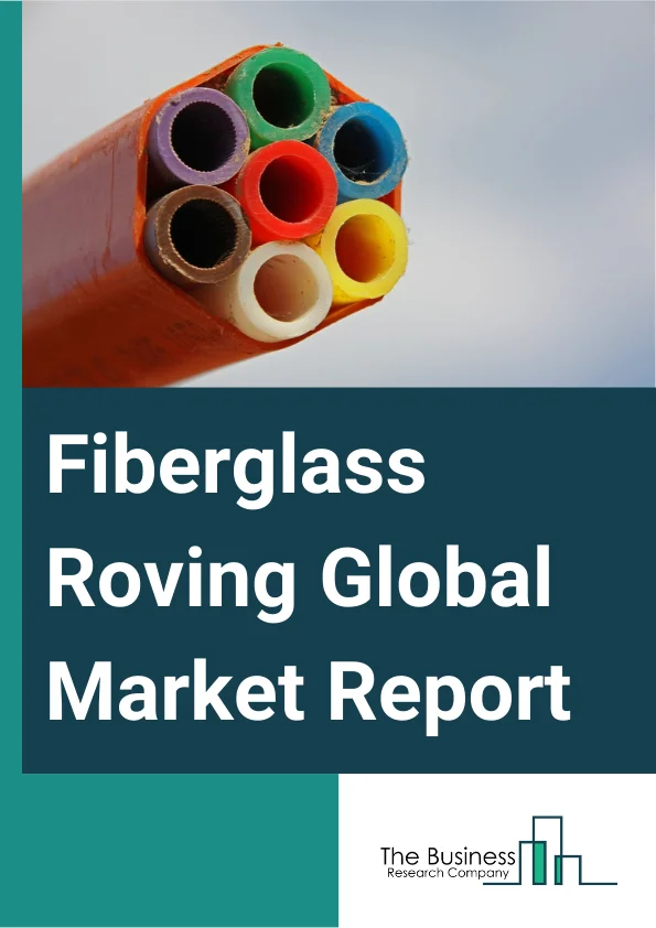 Fiberglass Roving Global Market Report 2024 – By Product Type (Single-End Roving, Multi-End Roving, Chopped Roving), By Fiberglass Type (E-glass, ECR-glass, H-glass, AR-glass, S-glass), By Application (Electrical And Electronics, Transportation, Construction And Infrastructure, Pipes And Tanks, Energy, Other Applications) – Market Size, Trends, And Global Forecast 2024-2033