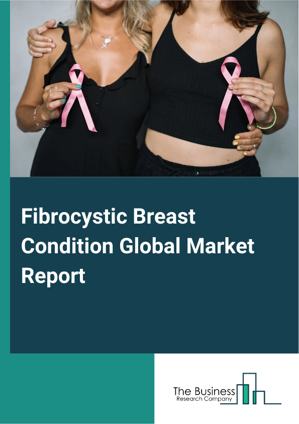 Global Fibrocystic Breast Condition Market Report 2025