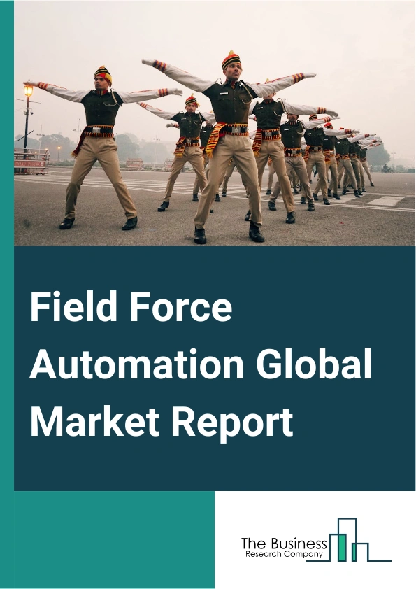 Field Force Automation Global Market Report 2025 – By Component (Solutions, Services), By Deployment (On-Premise, Cloud), By Organization Size (Small And Medium Enterprises (SMEs), Large Enterprises), By Vertical (Inform...