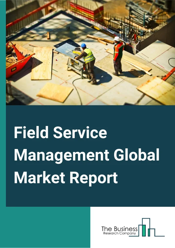 Field Service Management Global Market Report 2024 – By Component (Solution, Services), By Deployment Type (On-Premise, Cloud), By Application (Energy And Utilities, Telecom, Manufacturing, Healthcare, BFSI, Construction And Real Estate, Transportation And Logistics, Other Applications) – Market Size, Trends, And Global Forecast 2024-2033