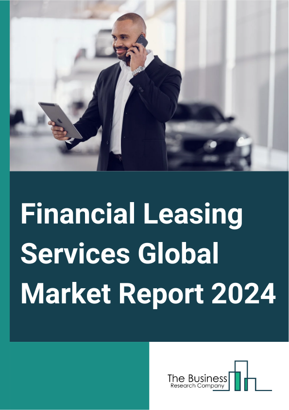 Financial Leasing Services Global Market Report 2025 – By Type (Capital Lease, Operating Lease, Other Types), By Provider (Banks, Non-Banks), By Application (Transportation, Aviation, Information Technology (IT) And Telecommunication, Manufacturing, Healthcare, Construction, Other Applications) – Market Size, Trends, And Global Forecast 2025-2034