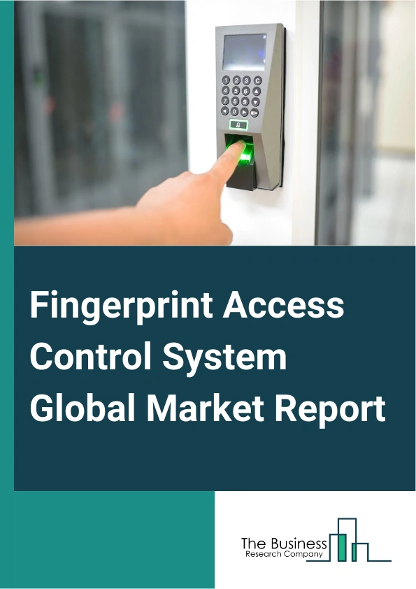 Fingerprint Access Control System Global Market Report 2025 – By Product (Optical, Capacitive, Pressure, Ultrasonic, Thermal), By Components (Hardware, Software), By Applications (Consumer Electronics, Government, Commer...