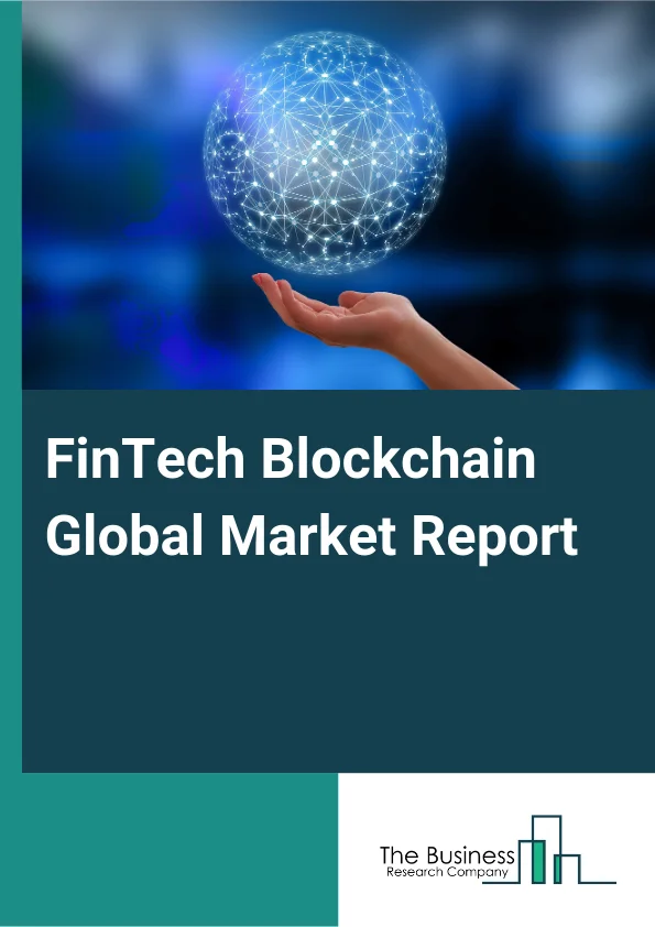 FinTech Blockchain Global Market Report 2025 – By Provider (Application And Solution Providers, Middleware Providers, Infrastructure And Protocols Providers), By Organization Size (Small And Medium-Sized Enterprises (SMEs), Large Enterprises), By Application (Payments, Clearing, And Settlement, Exchanges And Remittance, Smart Contracts, Identity Management, Compliance Management Or Know Your Customer (KYC), Other Applications), By Industry Vertical (Banking, Non-Banking Financial Services, Insurance) – Impact of Tariff and Trade War on Market Size, Growth, Trends, and Forecast 2025–2034