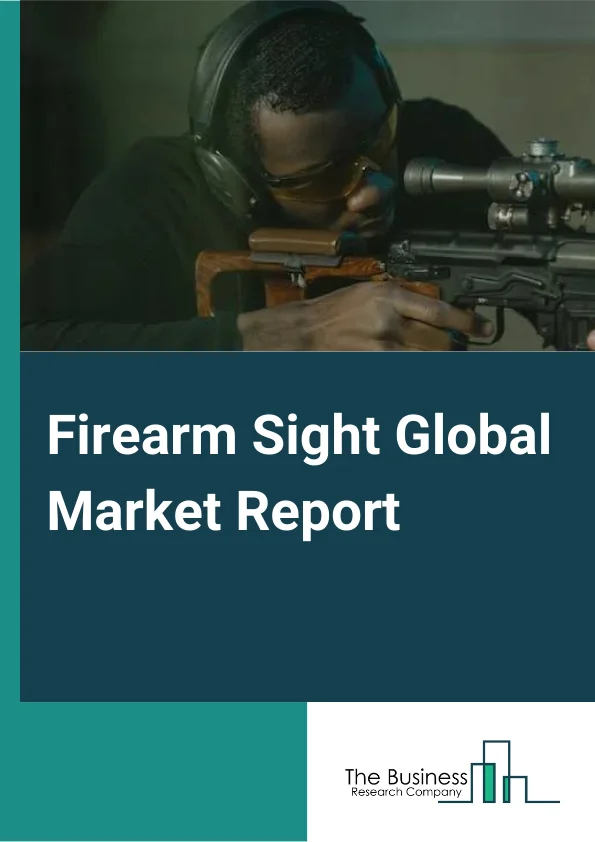 Firearm Sight Global Market Report 2024 – By Type (Full Size, Microdots, Mini Reflex), By Platform (Ground-Based, Air-Based, Sea-Based), By Application (Hunting, Armed Forces, Other Applications) – Market Size, Trends, And Global Forecast 2024-2033